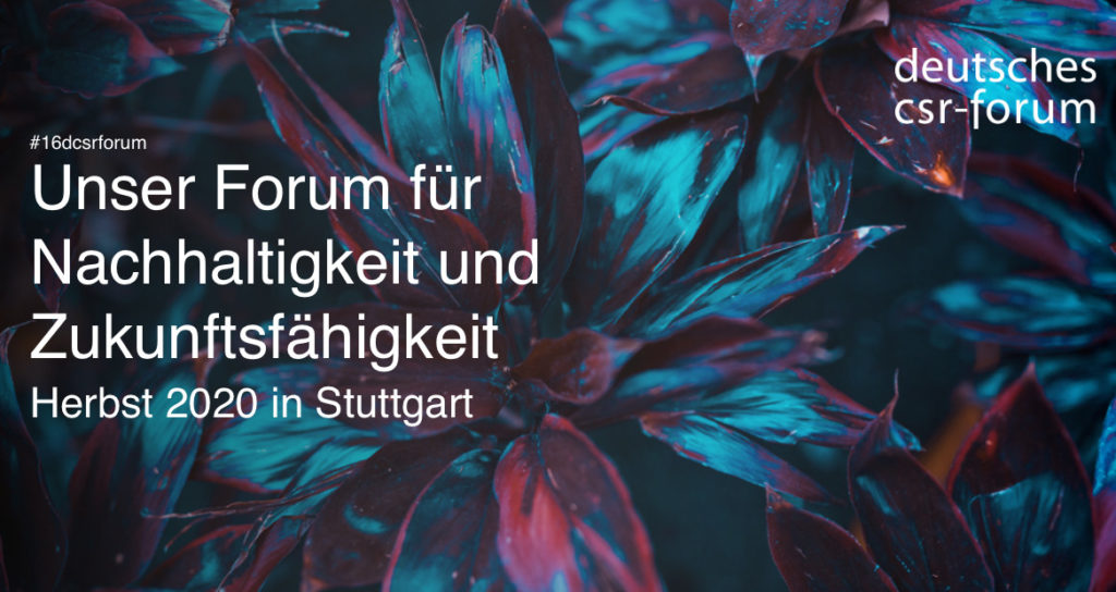 Werbeplakat des deutschen csr-forum. Im Hintergrund Blumen. Text:  #16dcsrforum Unser Forum für Nachhaltigkeit und Zukunftsfähigkeit. Herbst 2020 in Stuttgart.