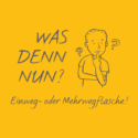Einweg- oder Mehrwegflasche aus Glas oder PET: Was ist die ökologischste Wahl?