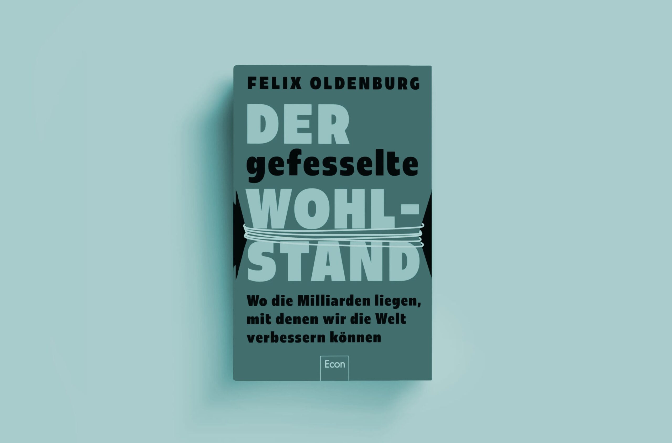 Titelbild Buchrezension von Tina Teucher zu Felix Oldenburgs "Der gefesselte Wohlstand"