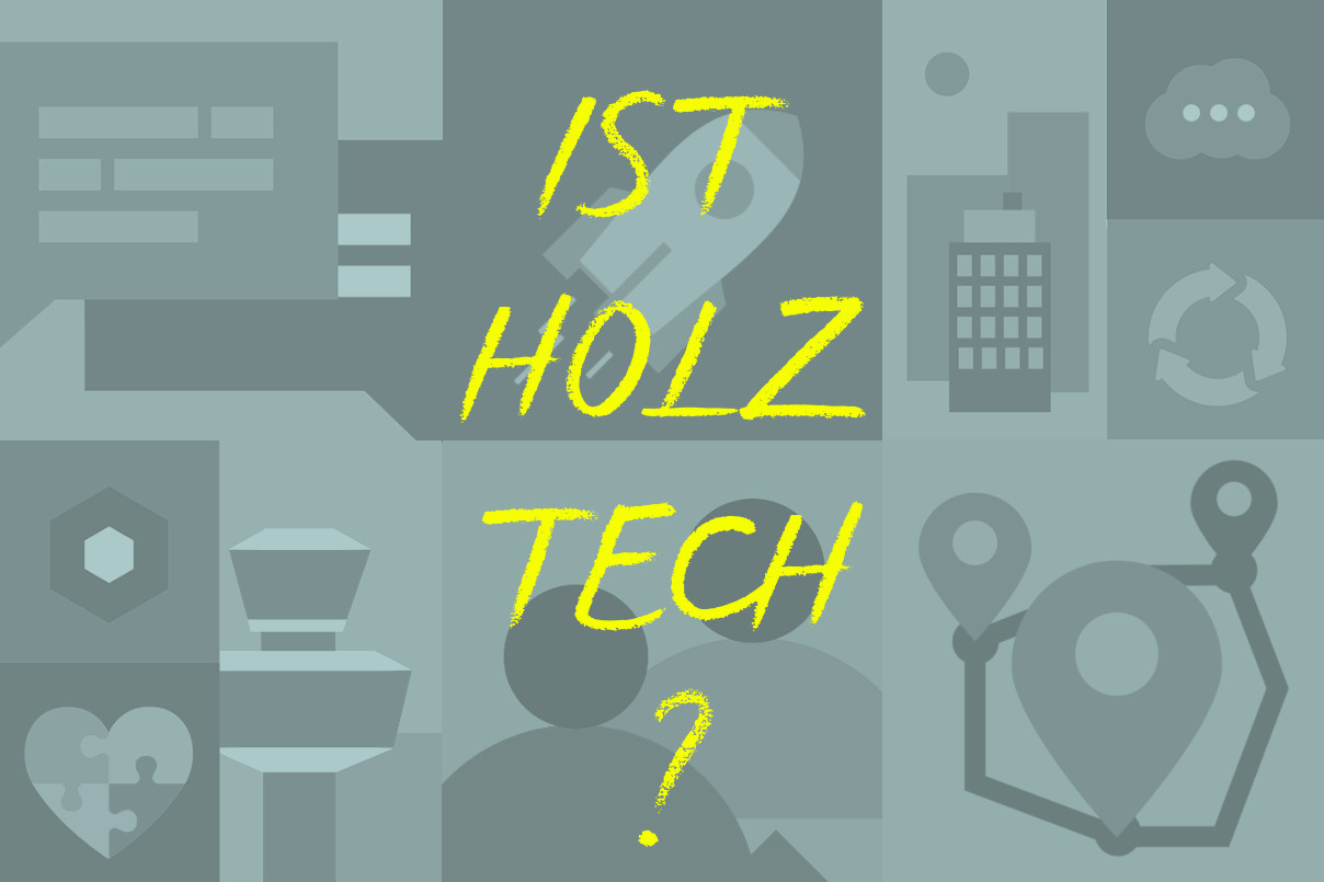 UrbanTech - Innovatives Bauen mit Holz in der Stadt der Zukunft, Text: Ist Holz Tech?