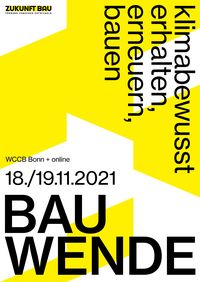 BAU WENDE, klimabewusst erhalten, erneuern, bauen; 18./19.11.2021, WCCB Bonn, online; Kongress Zukunft Bau